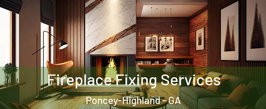 Fireplace Fixing Services Poncey-Highland - GA