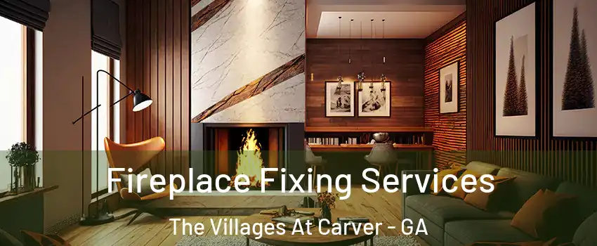 Fireplace Fixing Services The Villages At Carver - GA