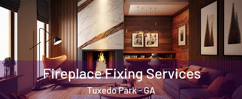 Fireplace Fixing Services Tuxedo Park - GA