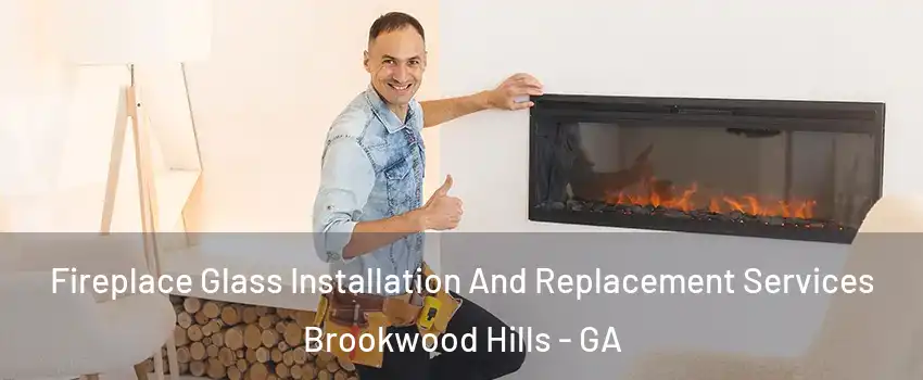 Fireplace Glass Installation And Replacement Services Brookwood Hills - GA