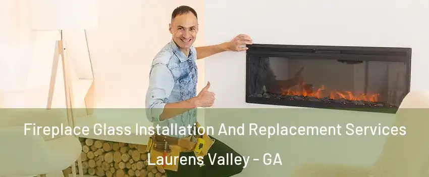 Fireplace Glass Installation And Replacement Services Laurens Valley - GA