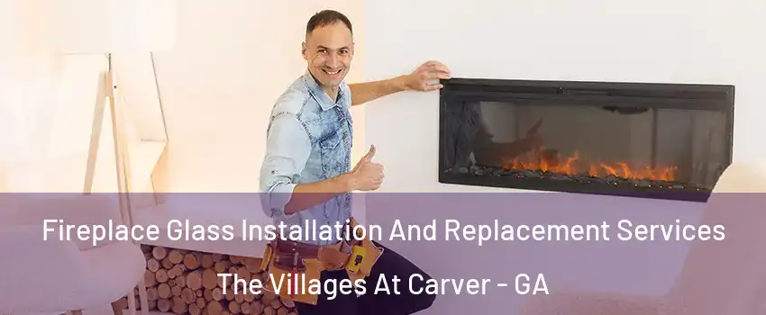 Fireplace Glass Installation And Replacement Services The Villages At Carver - GA