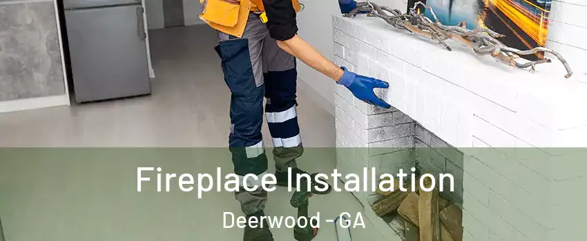 Fireplace Installation Deerwood - GA