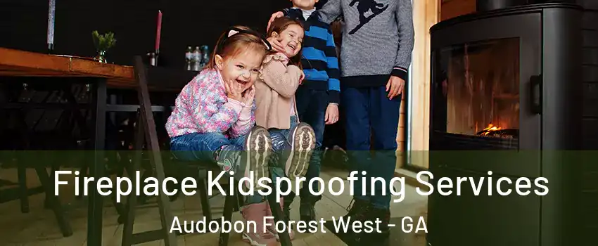 Fireplace Kidsproofing Services Audobon Forest West - GA