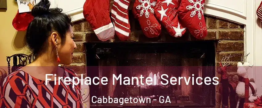 Fireplace Mantel Services Cabbagetown - GA