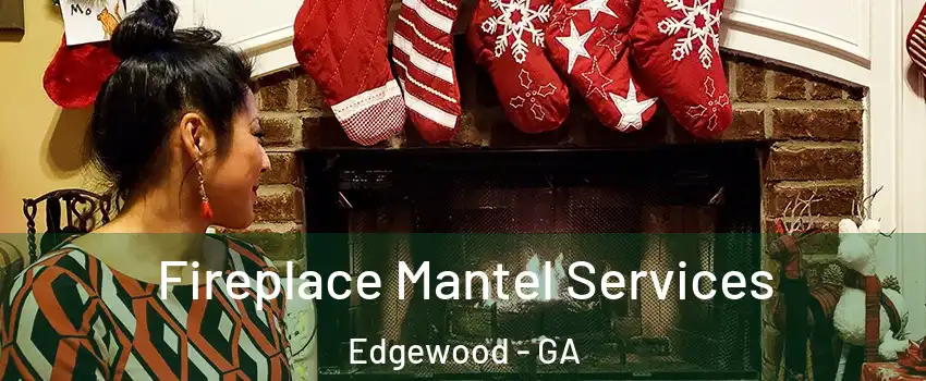 Fireplace Mantel Services Edgewood - GA