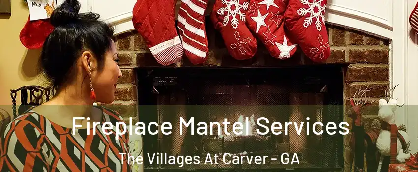 Fireplace Mantel Services The Villages At Carver - GA