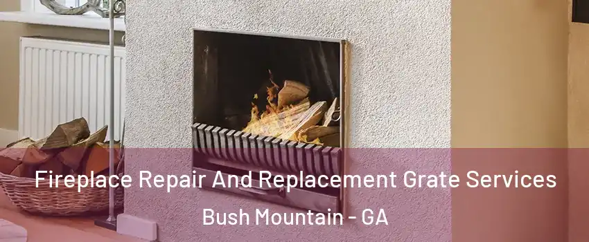 Fireplace Repair And Replacement Grate Services Bush Mountain - GA