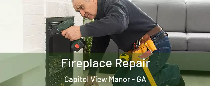 Fireplace Repair Capitol View Manor - GA