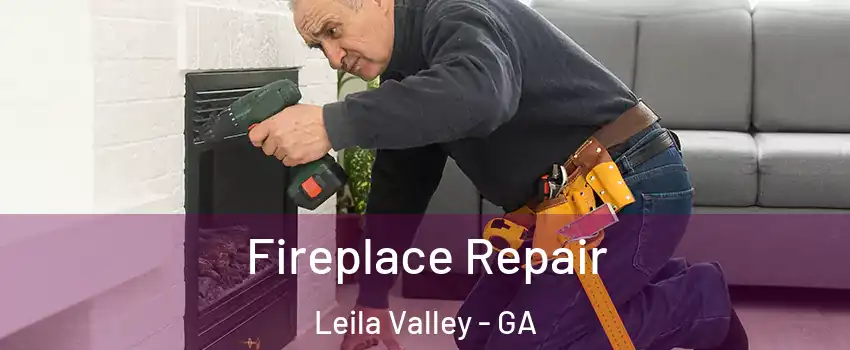 Fireplace Repair Leila Valley - GA