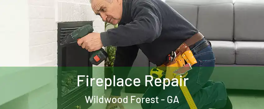 Fireplace Repair Wildwood Forest - GA