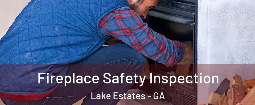 Fireplace Safety Inspection Lake Estates - GA