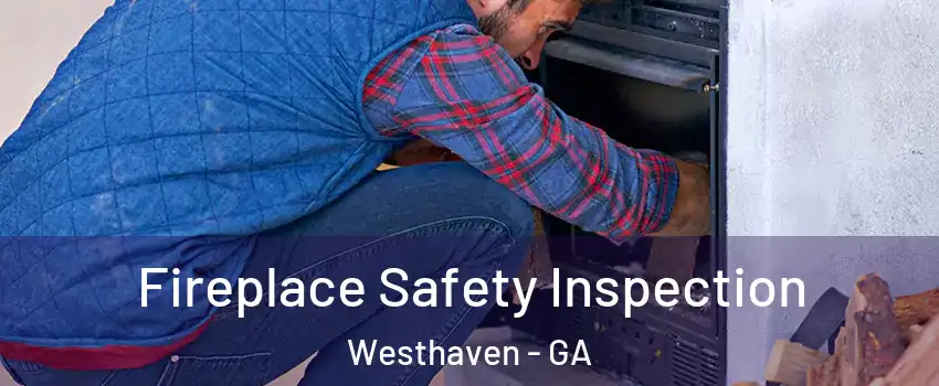 Fireplace Safety Inspection Westhaven - GA