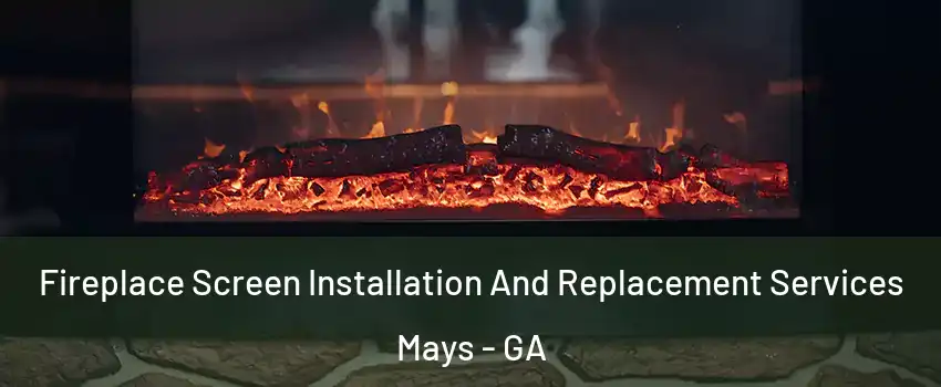 Fireplace Screen Installation And Replacement Services Mays - GA