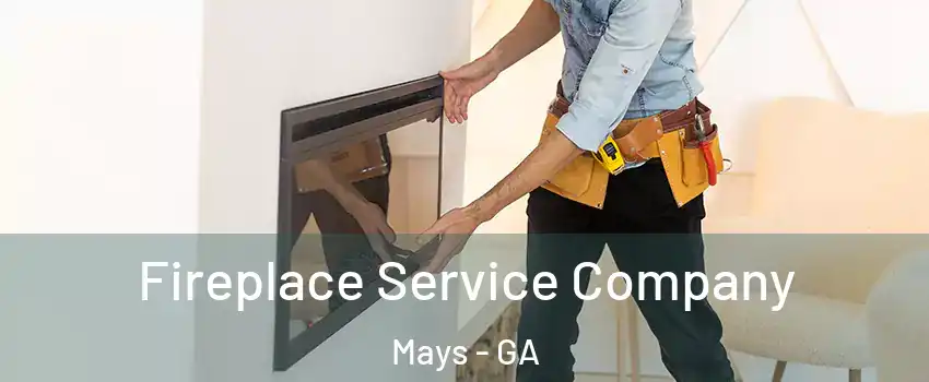 Fireplace Service Company Mays - GA