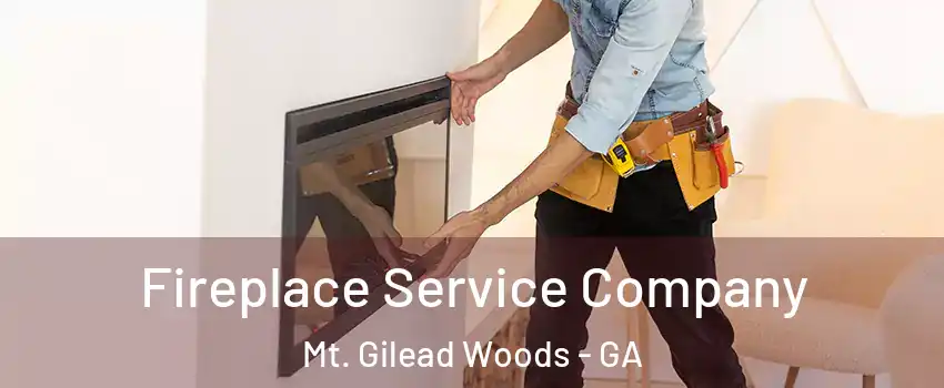 Fireplace Service Company Mt. Gilead Woods - GA