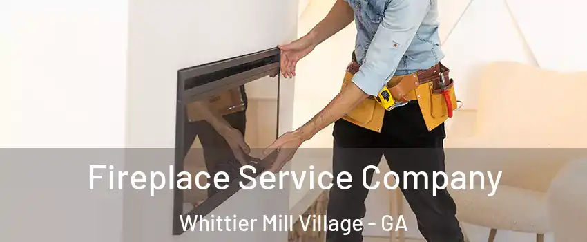 Fireplace Service Company Whittier Mill Village - GA