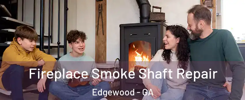 Fireplace Smoke Shaft Repair Edgewood - GA