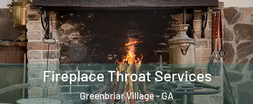 Fireplace Throat Services Greenbriar Village - GA