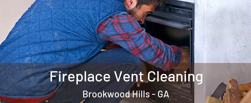 Fireplace Vent Cleaning Brookwood Hills - GA