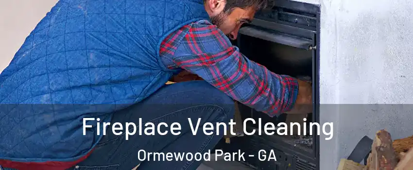 Fireplace Vent Cleaning Ormewood Park - GA