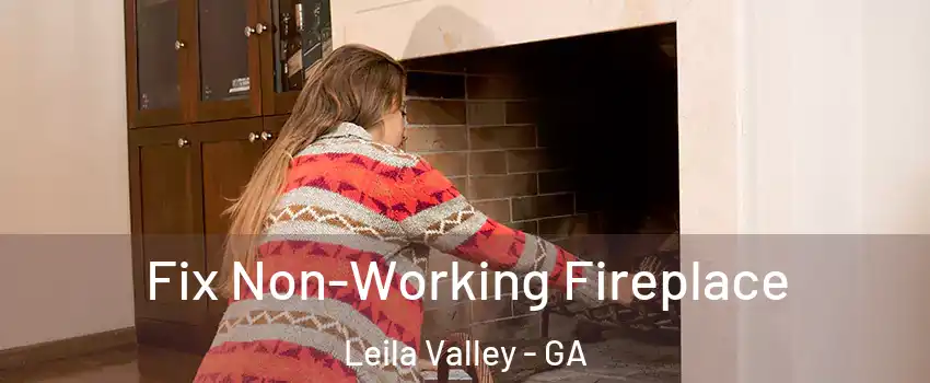 Fix Non-Working Fireplace Leila Valley - GA