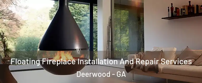 Floating Fireplace Installation And Repair Services Deerwood - GA