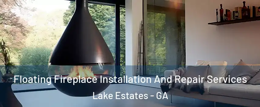 Floating Fireplace Installation And Repair Services Lake Estates - GA