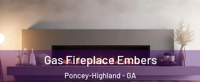 Gas Fireplace Embers Poncey-Highland - GA