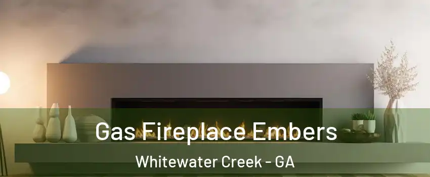 Gas Fireplace Embers Whitewater Creek - GA