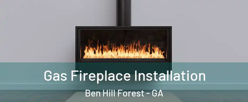 Gas Fireplace Installation Ben Hill Forest - GA