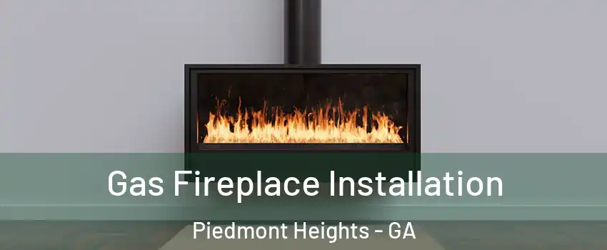 Gas Fireplace Installation Piedmont Heights - GA