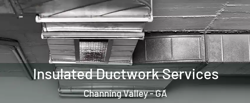 Insulated Ductwork Services Channing Valley - GA