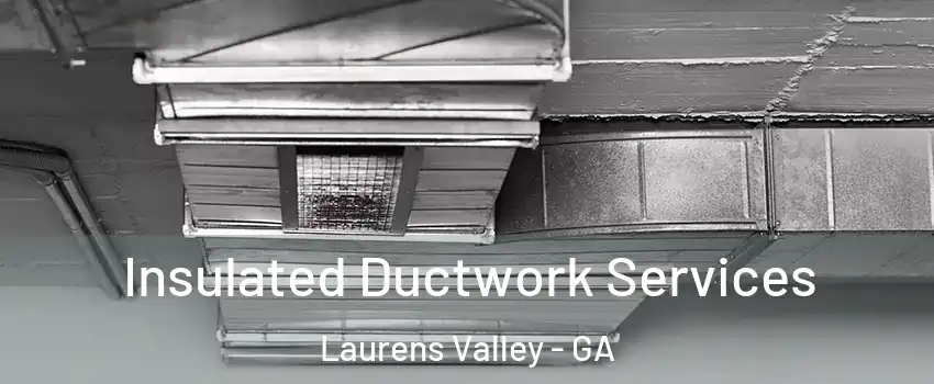 Insulated Ductwork Services Laurens Valley - GA