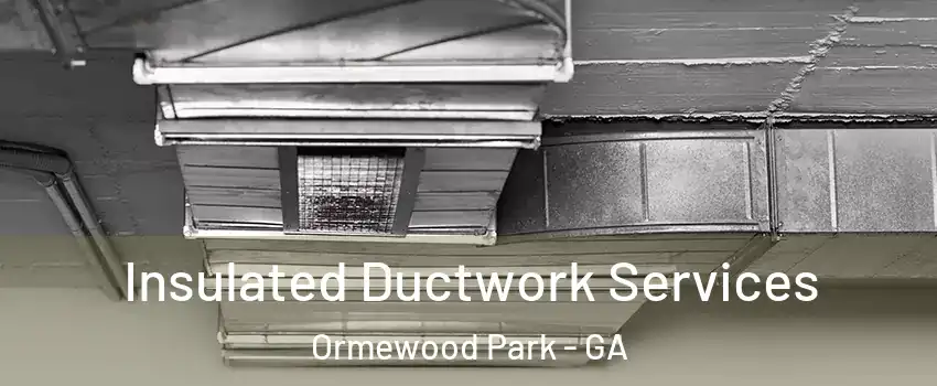 Insulated Ductwork Services Ormewood Park - GA