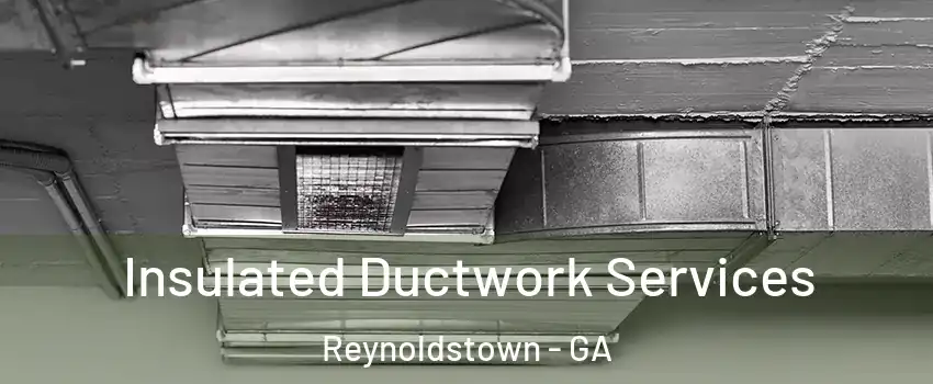 Insulated Ductwork Services Reynoldstown - GA