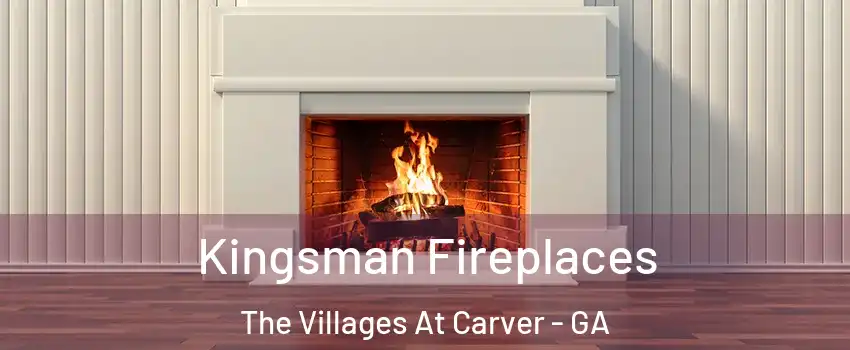 Kingsman Fireplaces The Villages At Carver - GA