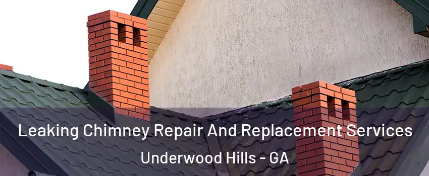 Leaking Chimney Repair And Replacement Services Underwood Hills - GA