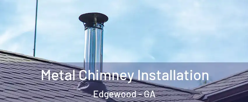 Metal Chimney Installation Edgewood - GA