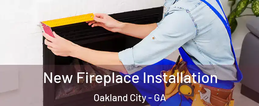 New Fireplace Installation Oakland City - GA