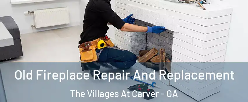 Old Fireplace Repair And Replacement The Villages At Carver - GA