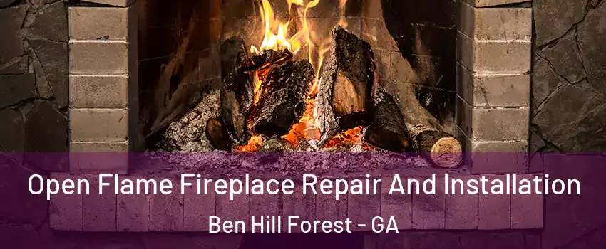 Open Flame Fireplace Repair And Installation Ben Hill Forest - GA