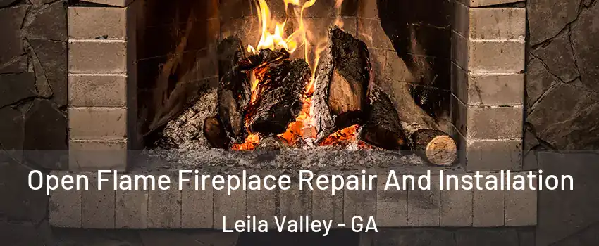 Open Flame Fireplace Repair And Installation Leila Valley - GA