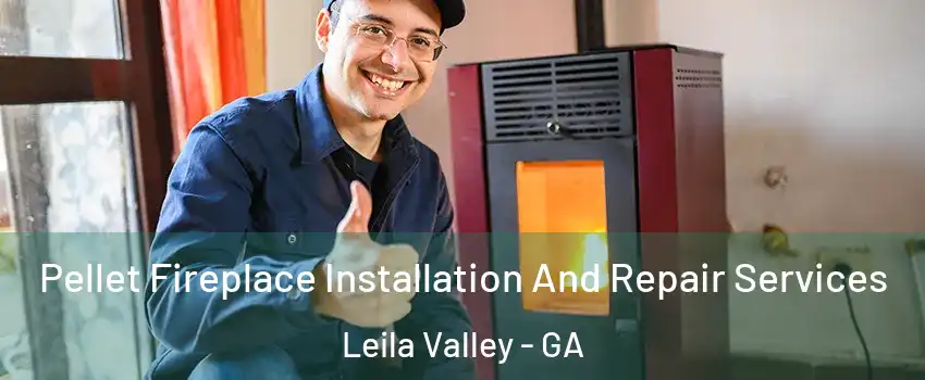 Pellet Fireplace Installation And Repair Services Leila Valley - GA