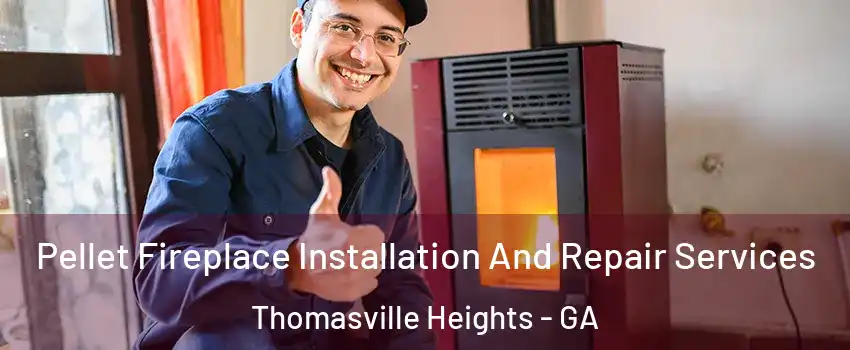 Pellet Fireplace Installation And Repair Services Thomasville Heights - GA