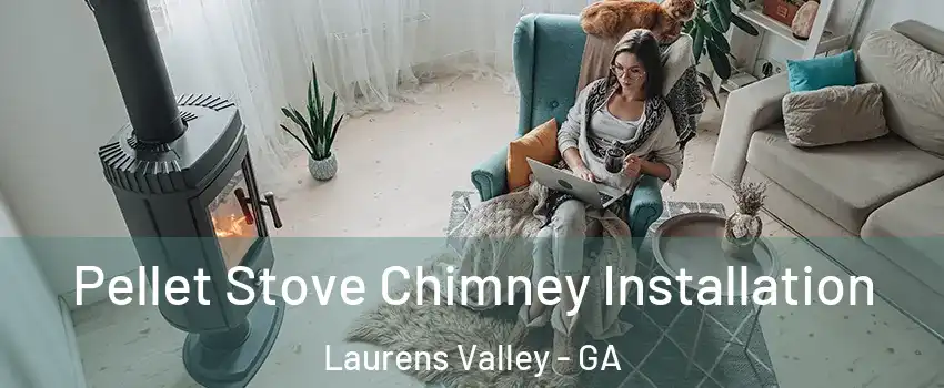 Pellet Stove Chimney Installation Laurens Valley - GA