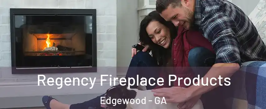 Regency Fireplace Products Edgewood - GA