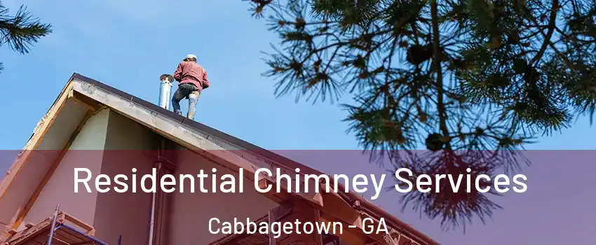 Residential Chimney Services Cabbagetown - GA