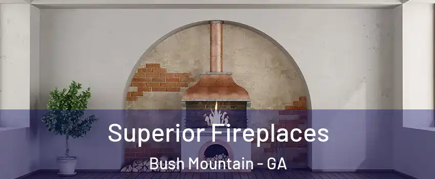 Superior Fireplaces Bush Mountain - GA