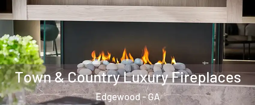 Town & Country Luxury Fireplaces Edgewood - GA